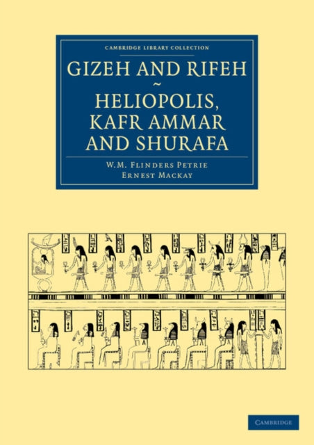 Book cover of: Gizeh and Rifeh, Heliopolis, Kafr Ammar and Shurafa. By: W. M. Flinders Petrie