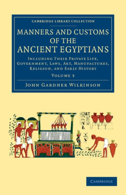 Book cover of: Manners and Customs of the Ancient Egyptians: Volume 3. By: John Gardner Wilkinson