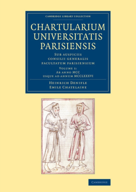 Book cover of: Chartularium Universitatis Parisiensis: Volume 1, Ab anno MCC usque ad annum MCCLXXXVI. By: Heinrich Denifle