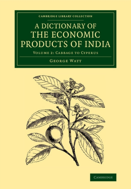 Book cover of: Dictionary of the Economic Products of India: Volume 2, Cabbage to Cyperus. By: George Watt
