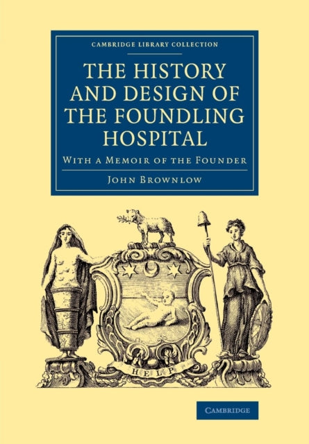 Book cover of: History and Design of the Foundling Hospital. By: John Brownlow