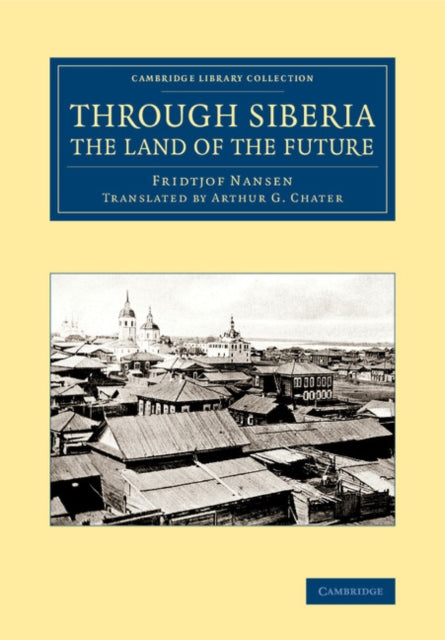 Book cover of: Through Siberia, the Land of the Future. By: Fridtjof Nansen