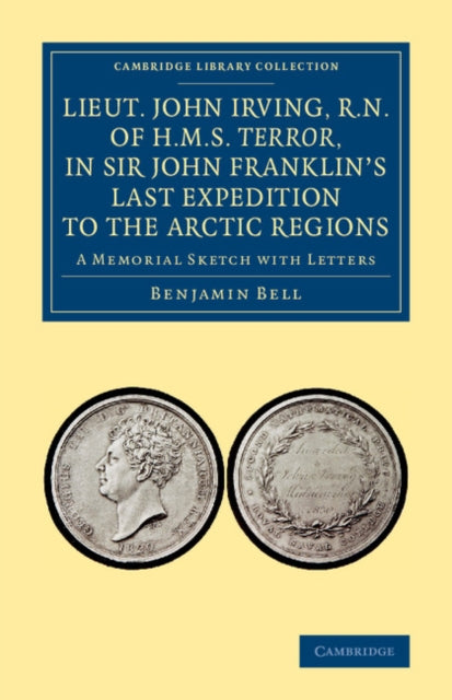 Book cover of: Lieut. John Irving, R.N., of H.M.S. Terror, in Sir John Franklin's Last Expedition to the Arctic Regions. By: Benjamin Bell