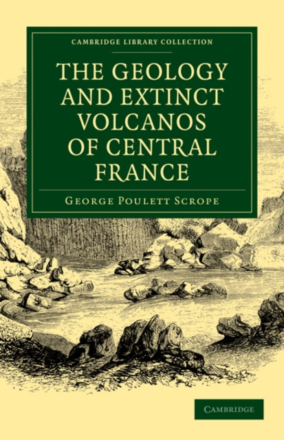 Book cover of: Geology and Extinct Volcanos of Central France. By: George Poulett Scrope