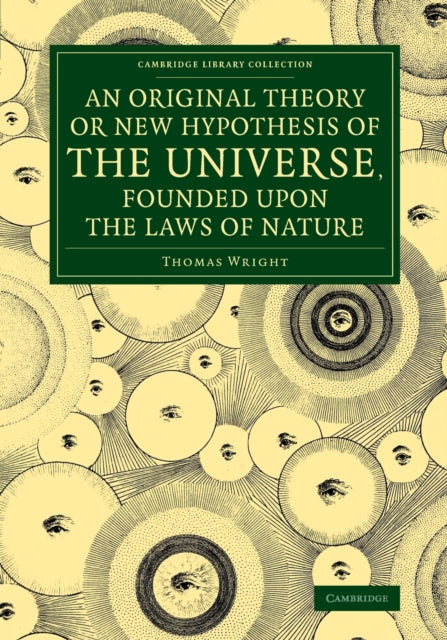 Book cover of: Original Theory or New Hypothesis of the Universe, Founded upon the Laws of Nature. By: Wright, Thomas