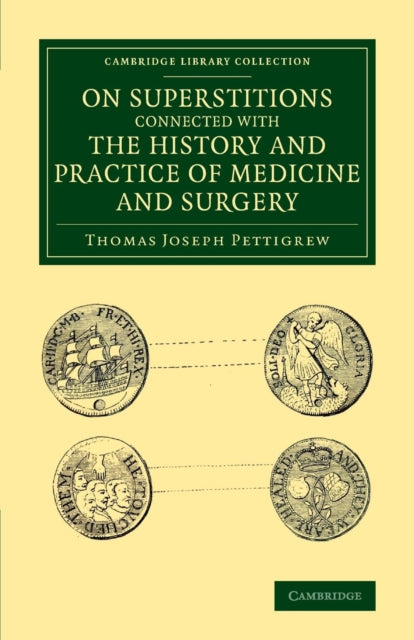 Book cover of: On Superstitions Connected with the History and Practice of Medicine and Surgery. By: Thomas Joseph Pettigrew