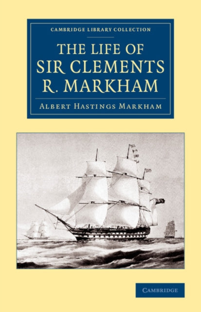 Book cover of: Life of Sir Clements R. Markham, K.C.B., F.R.S.. By: Albert Hastings Markham