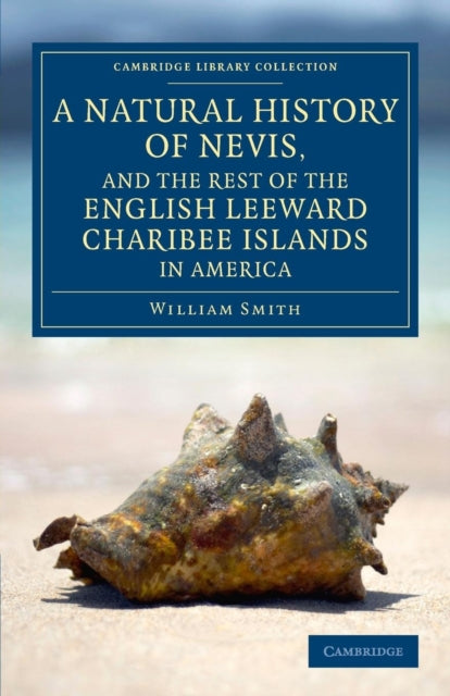 Book cover of: Natural History of Nevis, and the Rest of the English Leeward Charibee Islands in America. By: William Smith