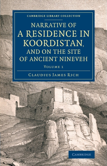 Book cover of: Narrative of a Residence in Koordistan, and on the Site of Ancient Nineveh. By: Claudius James Rich