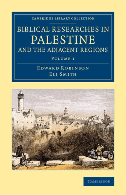 Book cover of: Biblical Researches in Palestine and the Adjacent Regions. By: Edward Robinson