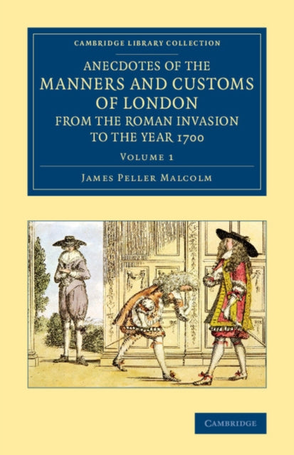 Book cover of: Anecdotes of the Manners and Customs of London from the Roman Invasion to the Year 1700. By: James Peller Malcolm