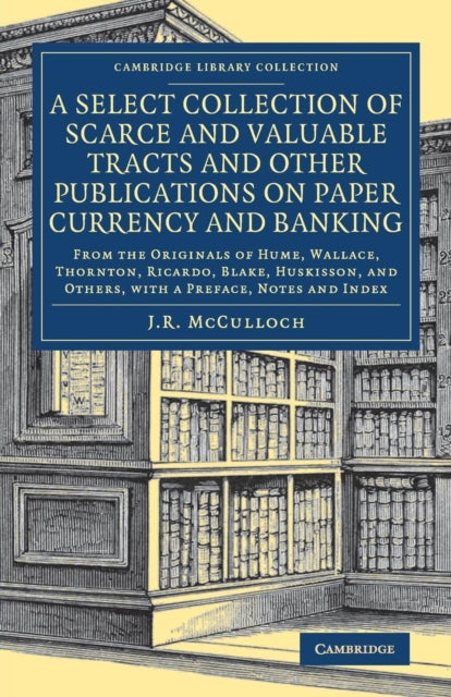 Book cover of: Select Collection of Scarce and Valuable Tracts and Other Publications on Paper Currency and Banking. By: J. R. McCulloch