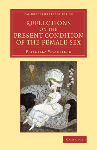 Book cover of: Reflections on the Present Condition of the Female Sex. By: Priscilla Wakefield