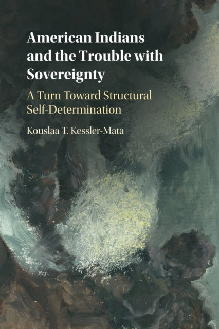Book cover of: American Indians and the Trouble with Sovereignty. By: Kouslaa T. Kessler-Mata