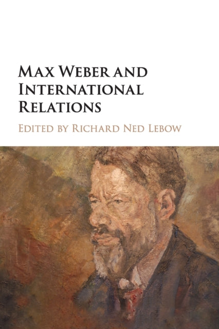 Book cover of: Max Weber and International Relations. By: Richard Ned Lebow