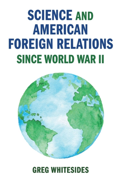 Book cover of: Science and American Foreign Relations since World War II. By: Greg Whitesides