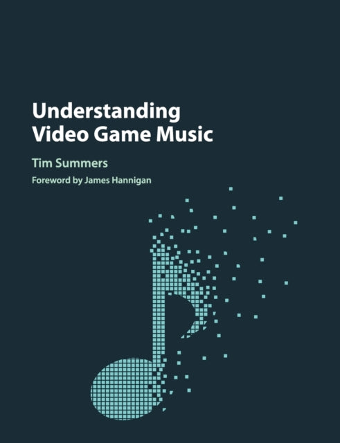 Book cover of: Understanding Video Game Music. By: Tim Summers