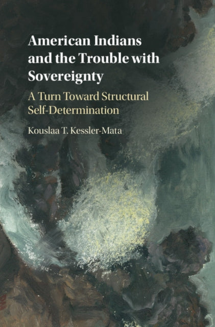 Book cover of: American Indians and the Trouble with Sovereignty. By: Kouslaa T. Kessler-Mata
