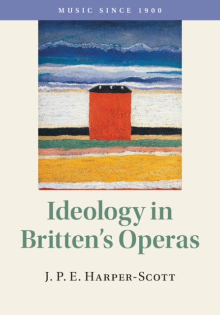 Book cover of: Ideology in Britten's Operas. By: J. P. E. Harper-Scott
