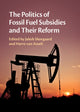 Book cover of: Politics of Fossil Fuel Subsidies and their Reform. By: Harro van Asselt