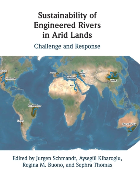 Book cover of: Sustainability of Engineered Rivers In Arid Lands. By: Jurgen Schmandt