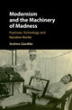 Book cover of: Modernism and the Machinery of Madness. By: Andrew Gaedtke