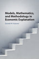 Book cover of: Models, Mathematics, and Methodology in Economic Explanation