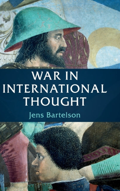 Book cover of: War in International Thought. By: Jens Bartelson