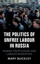 Book cover of: Politics of Unfree Labour in Russia. By: Mary Buckley