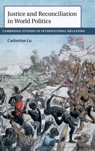 Book cover of: Justice and Reconciliation in World Politics. By: Catherine Lu