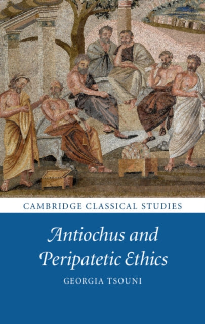 Book cover of: Antiochus and Peripatetic Ethics. By: Georgia Tsouni