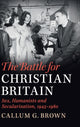 Book cover of: Battle for Christian Britain. By: Callum G. Brown