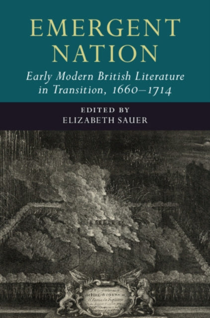 Book cover of: Emergent Nation: Early Modern British Literature in Transition, 1660–1714: Volume 3. By: Elizabeth Sauer