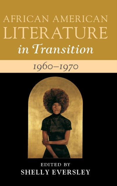 Book cover of: African American Literature in Transition, 1960–1970: Volume 13. By: Shelly Eversley