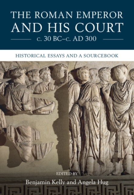 Book cover of: Roman Emperor and his Court c. 30 BC–c. AD 300. By: Benjamin Kelly