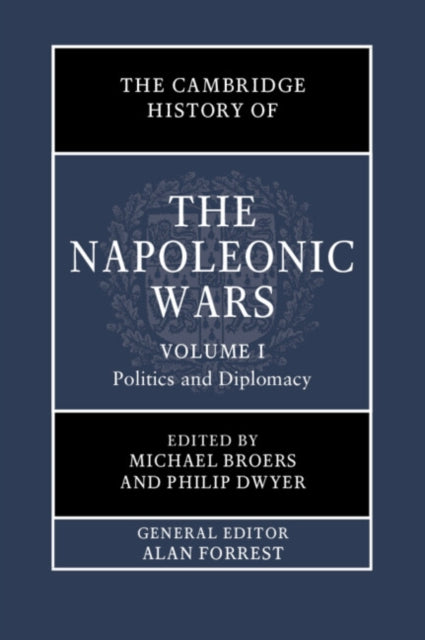 Book cover of: Cambridge History of the Napoleonic Wars: Volume 1, Politics and Diplomacy. By: Michael Broers