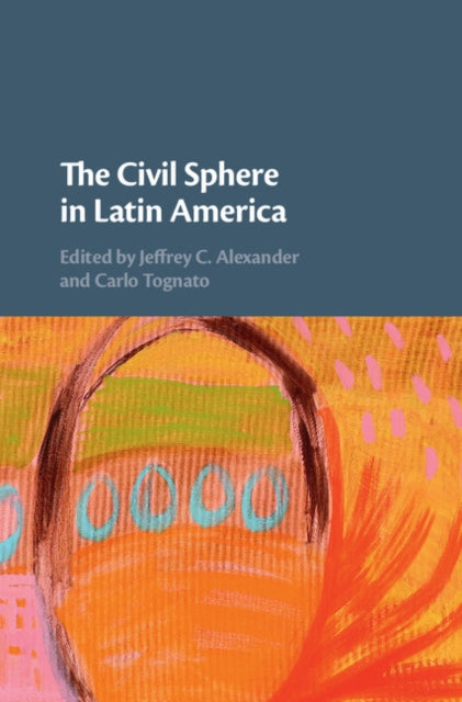 Book cover of: Civil Sphere in Latin America. By: Jeffrey C. Alexander