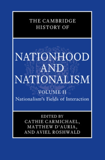 Book cover of: Cambridge History of Nationhood and Nationalism: Volume 2, Nationalism's Fields of Interaction. By: Cathie Carmichael