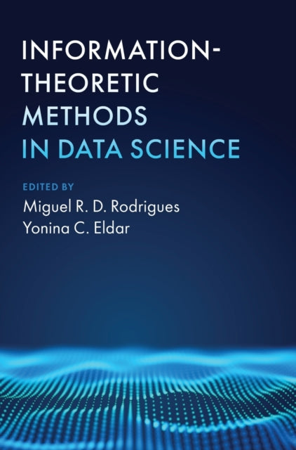 Book cover of: Information-Theoretic Methods in Data Science. By: Miguel R. D. Rodrigues