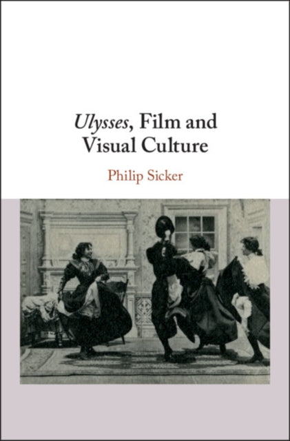 Book cover of: Ulysses, Film and Visual Culture. By: Philip Sicker