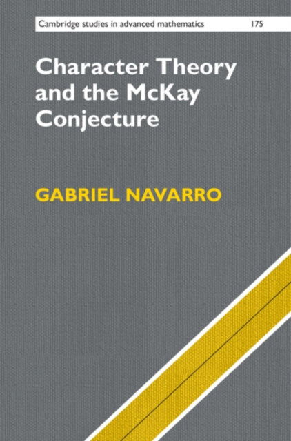 Book cover of: Character Theory and the McKay Conjecture. By: Gabriel Navarro