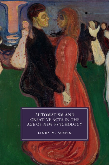 Book cover of: Automatism and Creative Acts in the Age of New Psychology. By: Linda M. Austin