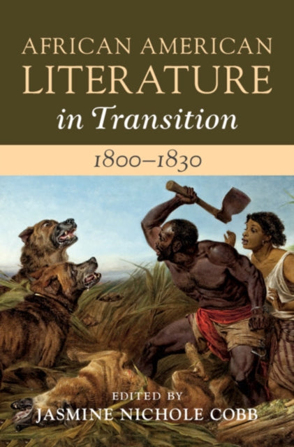 Book cover of: African American Literature in Transition, 1800–1830: Volume 2, 1800–1830. By: Jasmine Nichole Cobb