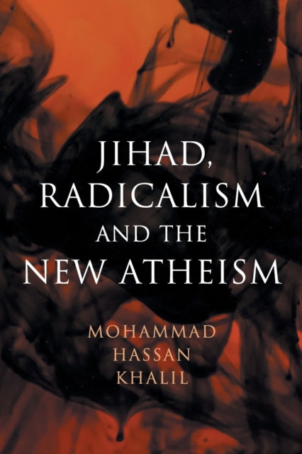 Book cover of: Jihad, Radicalism, and the New Atheism. By: Mohammad Hassan Khalil