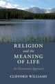 Book cover of: Religion and the Meaning of Life. By: Clifford Williams