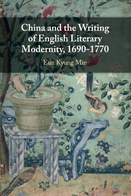 Book cover of: China and the Writing of English Literary Modernity, 1690–1770. By: Eun Kyung Min
