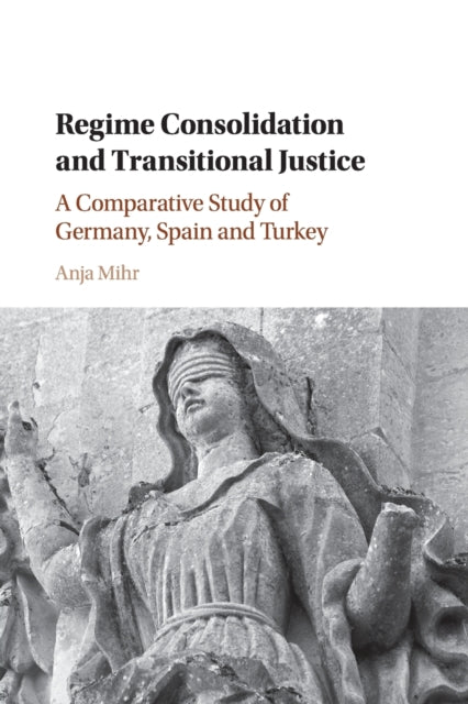 Book cover of: Regime Consolidation and Transitional Justice. By: Anja Mihr