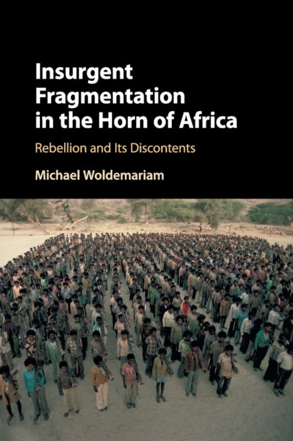 Book cover of: Insurgent Fragmentation in the Horn of Africa. By: Michael Woldemariam