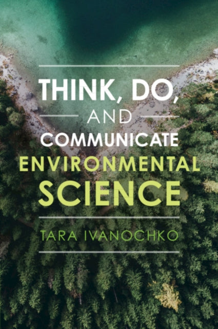 Book cover of: Think, Do, and Communicate Environmental Science. By: Tara Ivanochko