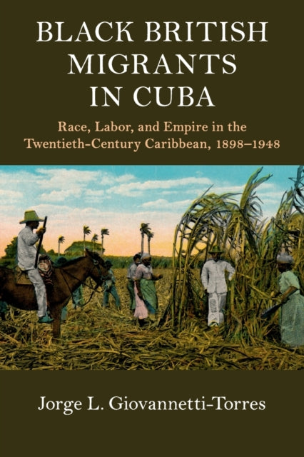 Book cover of: Black British Migrants in Cuba. By: Jorge L. Giovannetti